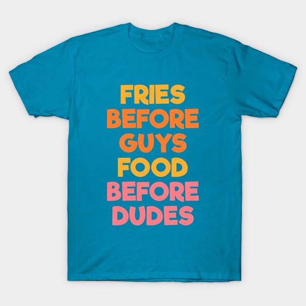 Fries Before Guys Food Before Dudes blue T-Shirt by mareescatharsis